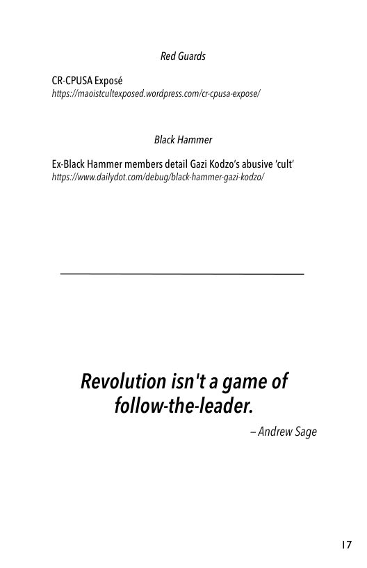 Red Guards  CR-CPUSA Exposé hitps:/mavistcuhtexposed wordpress.com/cr pusa-exposel  Black Hammer  Ex-Black Hammer members detail Gazi Kodzo’s abusive ‘cult’ https//wwnndailydot.com/debug/black hammer gazi-kodzo!  Revolution isn’t a game of follow-the-leader. - Andrew Sage 